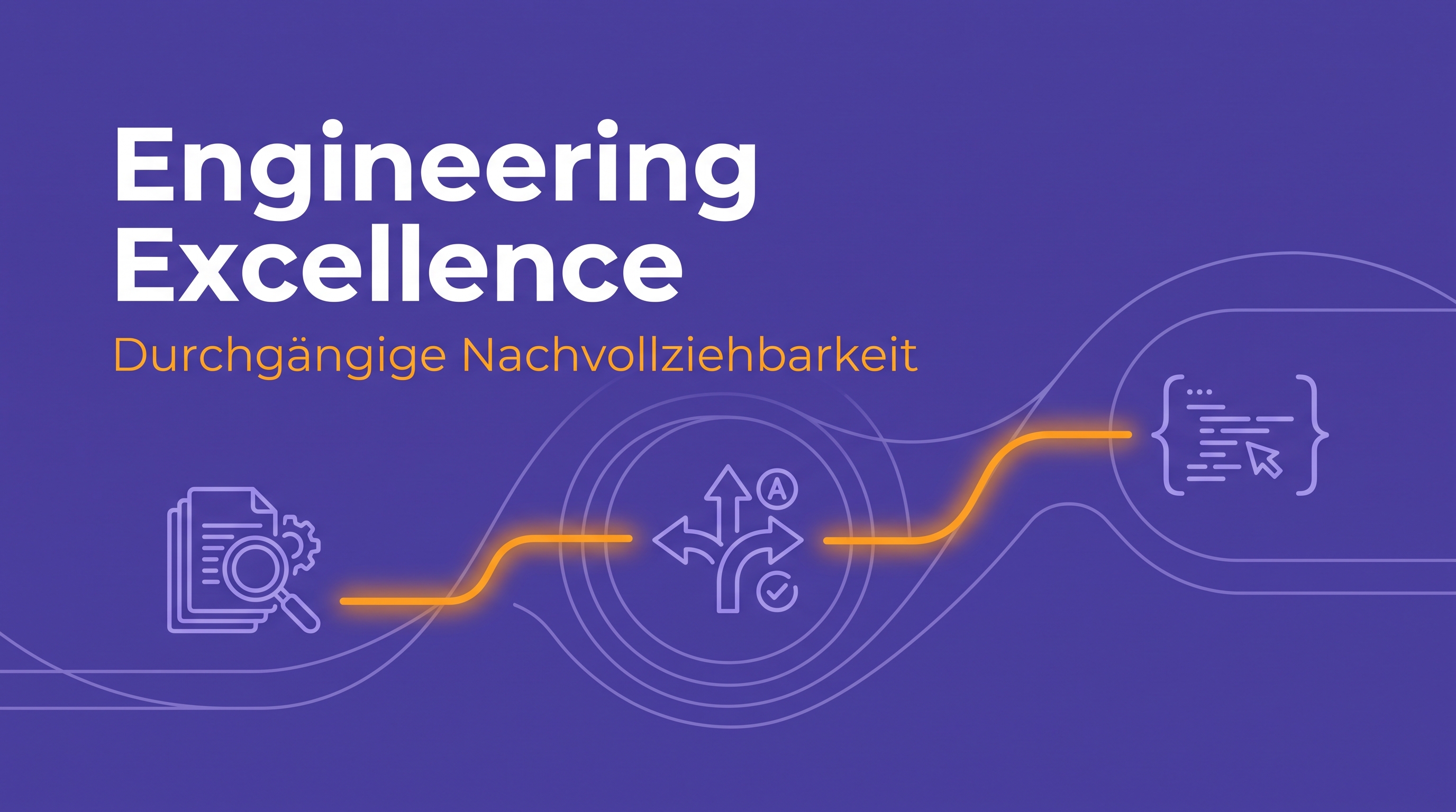 Engineering Excellence: durchgängige Nachvollziehbarkeit, die wir selbst leben
